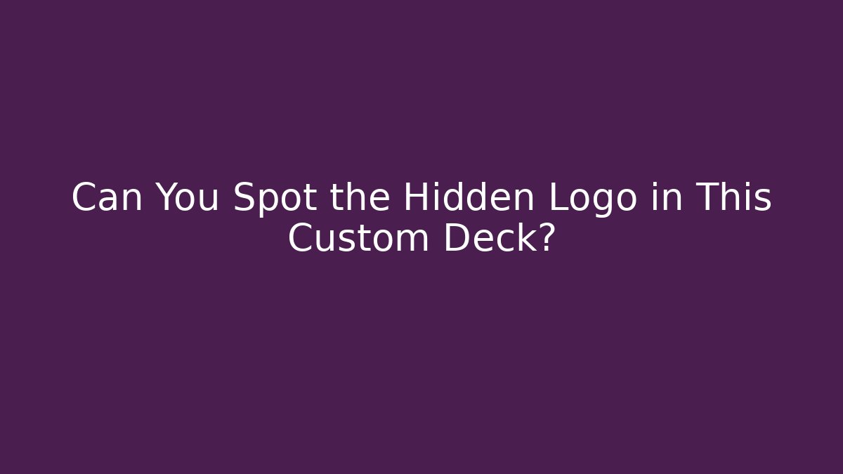 Can You Spot the Hidden Logo in This Custom Deck?