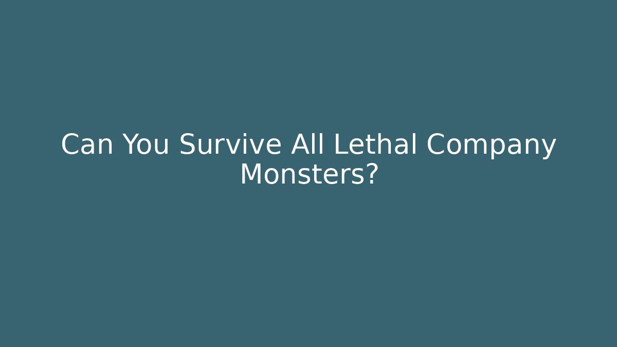 Can You Survive All Lethal Company Monsters?