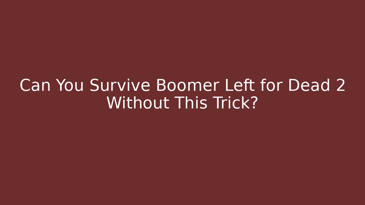 Can You Survive Boomer Left for Dead 2 Without This Trick?