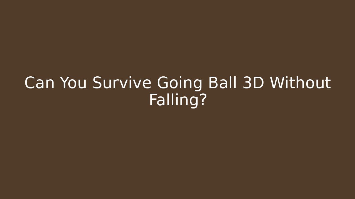 Can You Survive Going Ball 3D Without Falling? - Buddy Program