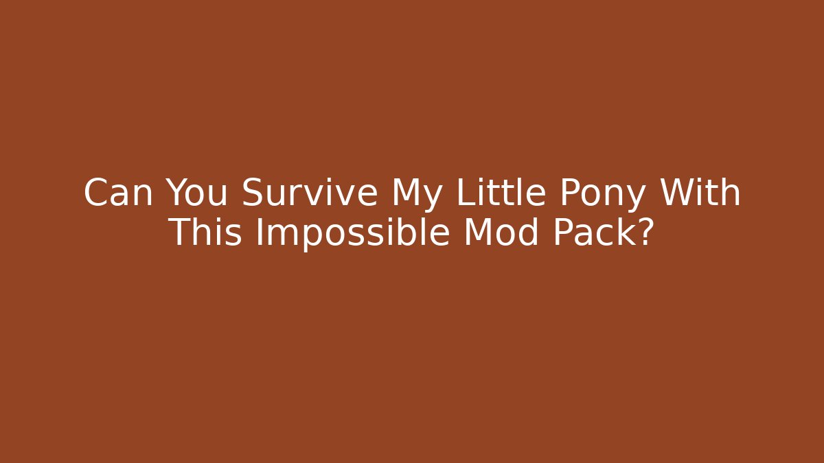 Can You Survive My Little Pony With This Impossible Mod Pack? - Buddy Program