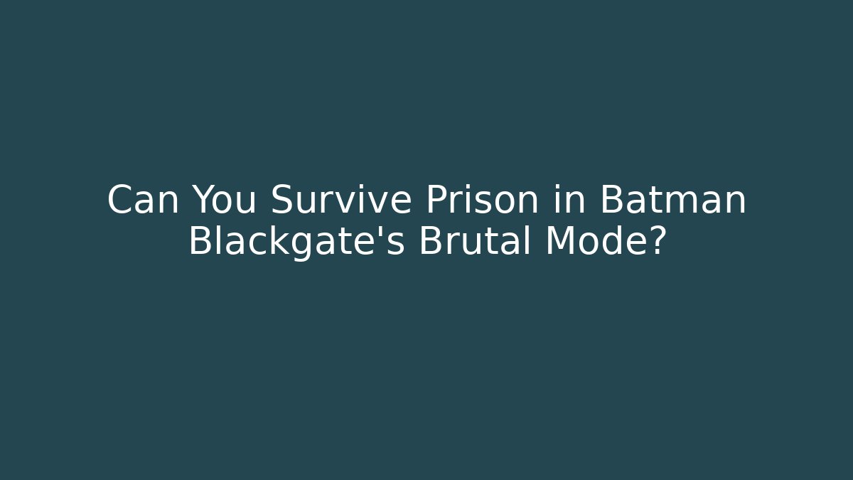 Can You Survive Prison in Batman Blackgate's Brutal Mode?