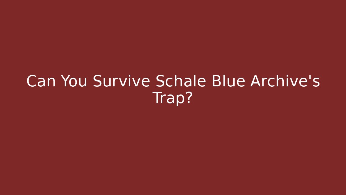 Can You Survive Schale Blue Archive's Trap?