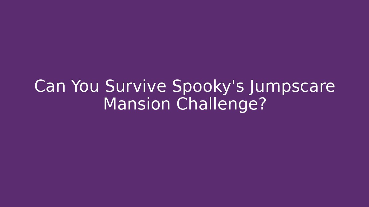 Can You Survive Spooky's Jumpscare Mansion Challenge?
