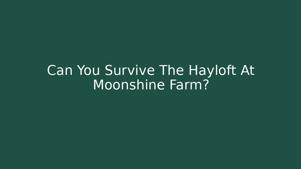 Can You Survive The Hayloft At Moonshine Farm? - Buddy Program