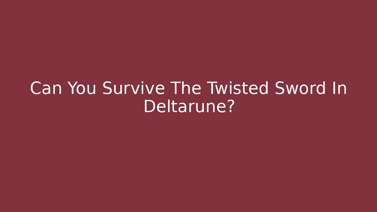 Can You Survive The Twisted Sword In Deltarune?