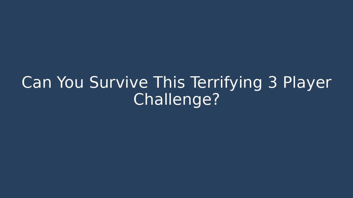 Can You Survive This Terrifying 3 Player Challenge? - Buddy Program