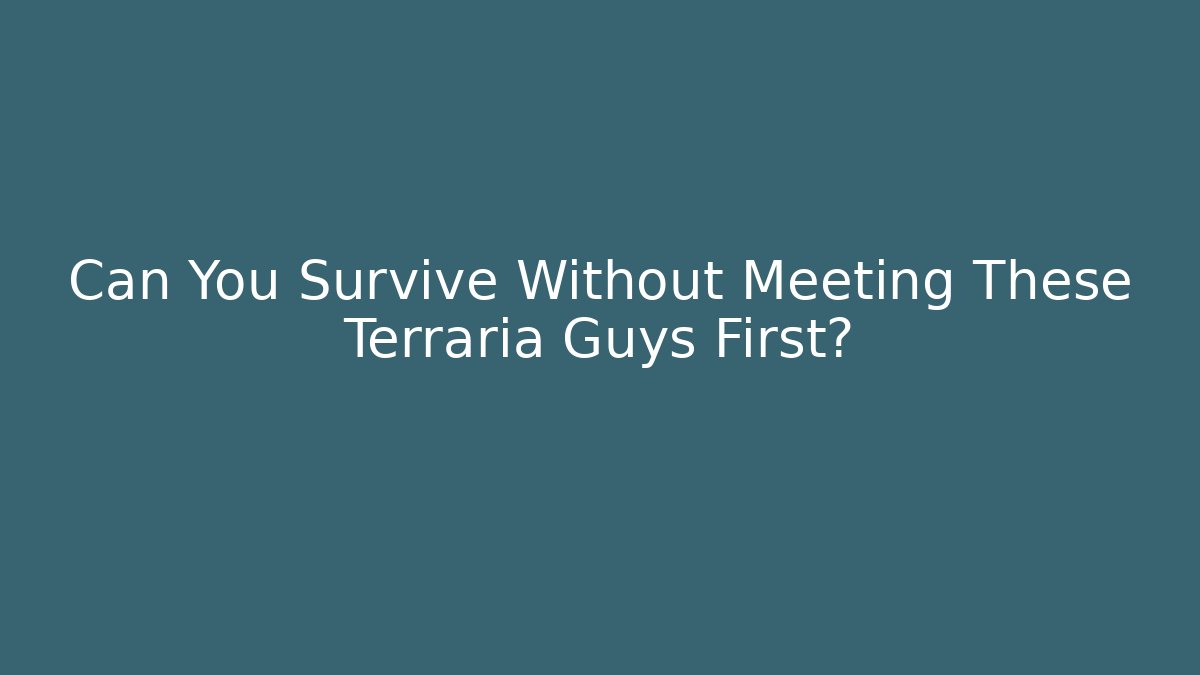 Can You Survive Without Meeting These Terraria Guys First?