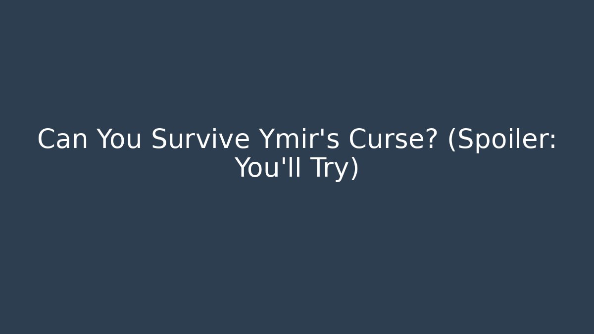 Can You Survive Ymir's Curse? (Spoiler: You'll Try) - Buddy Program