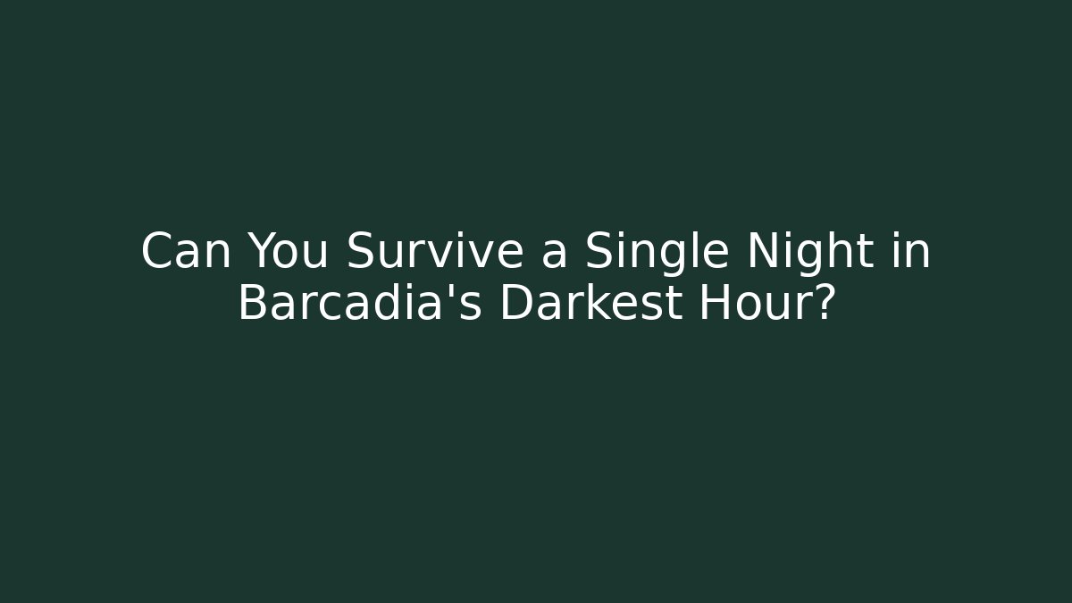 Can You Survive a Single Night in Barcadia's Darkest Hour?
