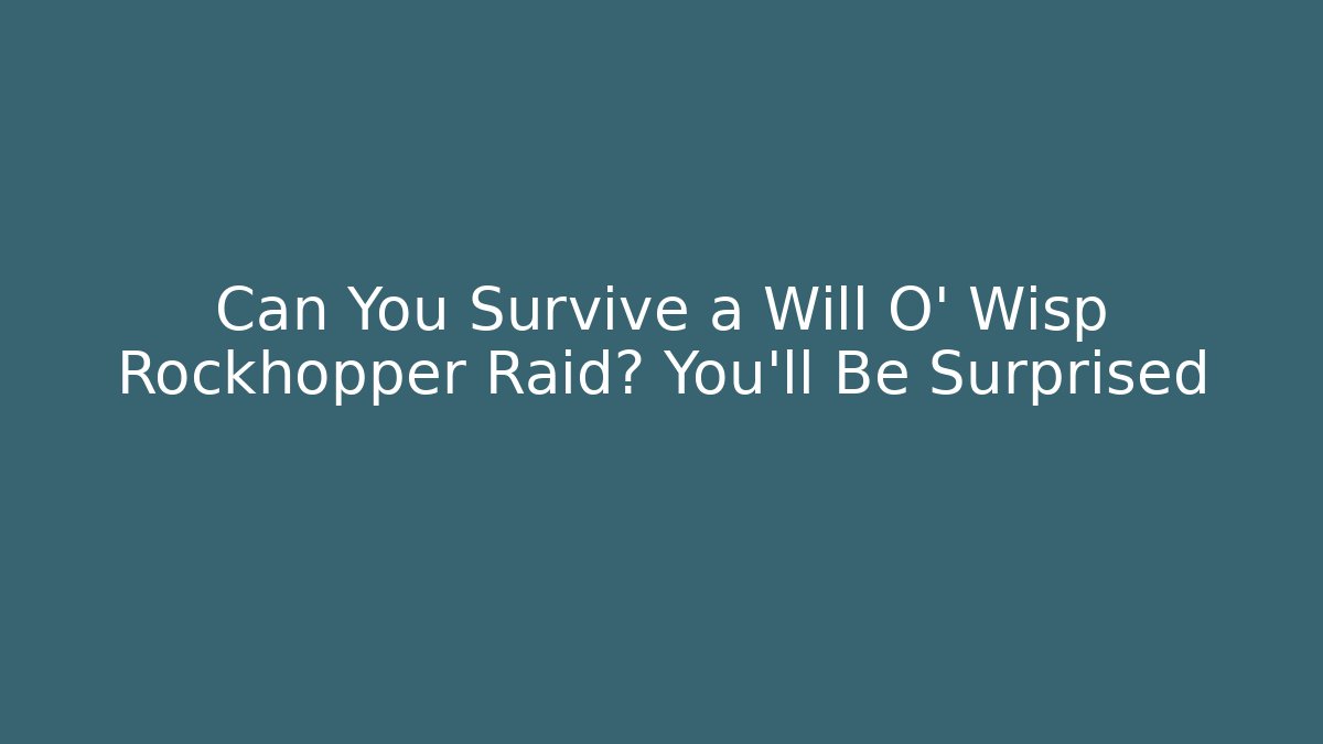Can You Survive a Will O' Wisp Rockhopper Raid? You'll Be Surprised - Buddy Program