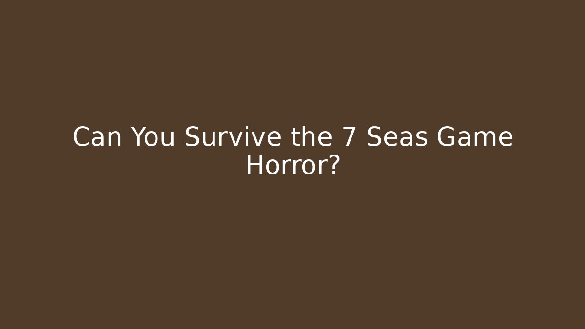 Can You Survive the 7 Seas Game Horror? - Buddy Program