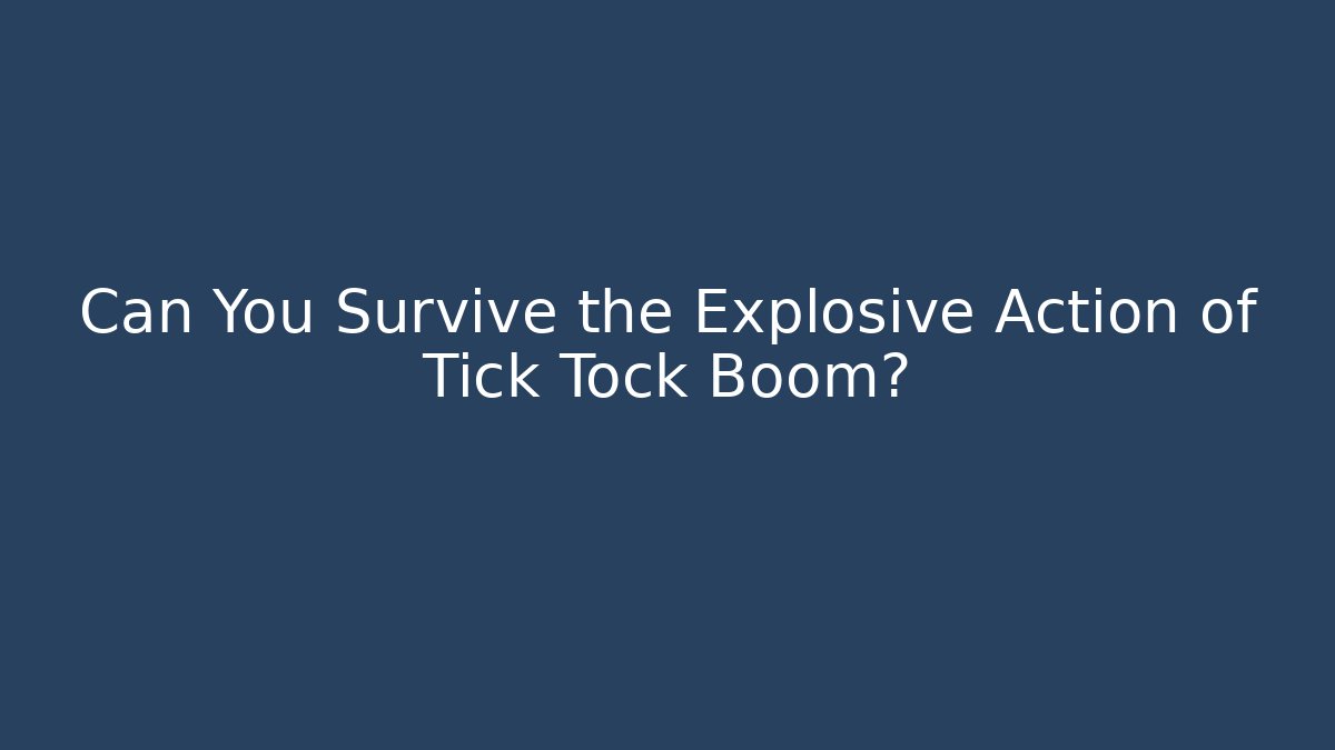 Can You Survive the Explosive Action of Tick Tock Boom?