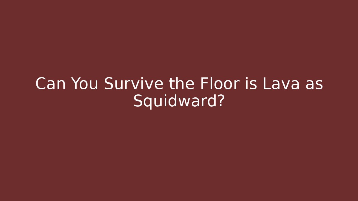 Can You Survive the Floor is Lava as Squidward? - Buddy Program
