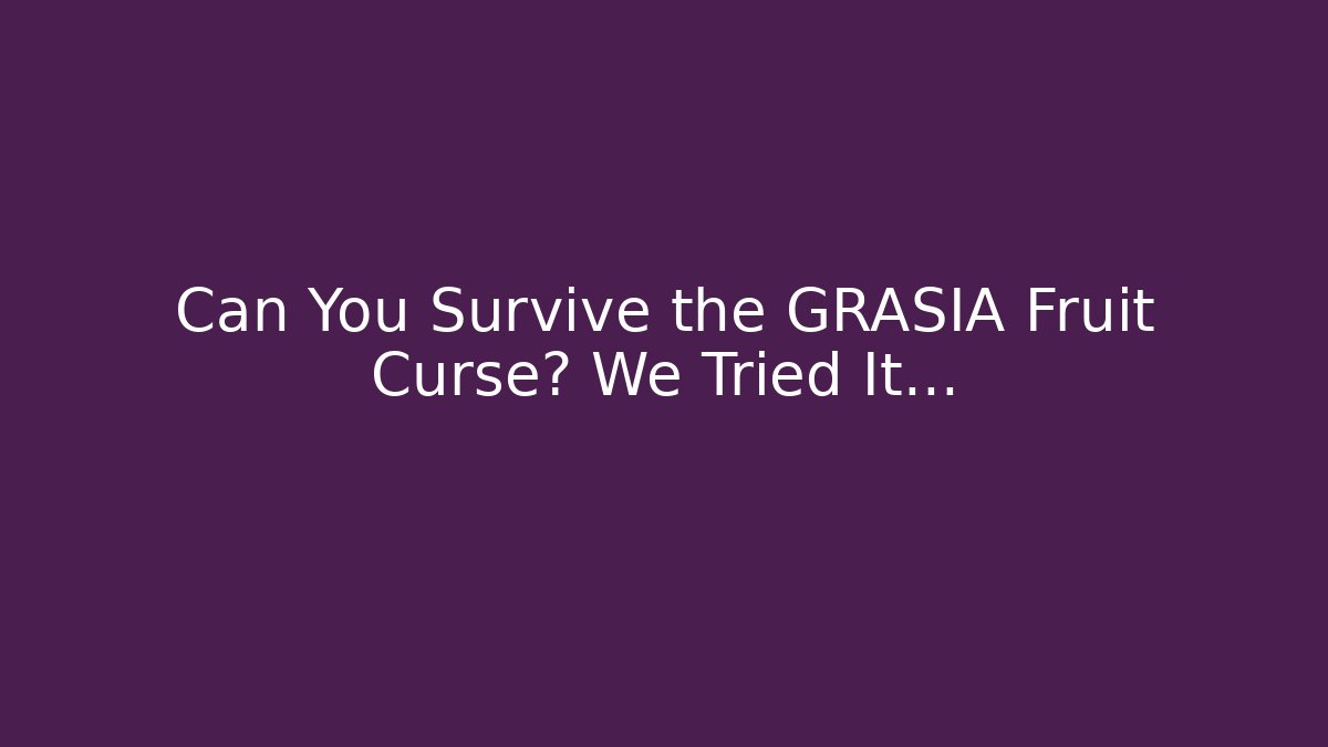 Can You Survive the GRASIA Fruit Curse? We Tried It...