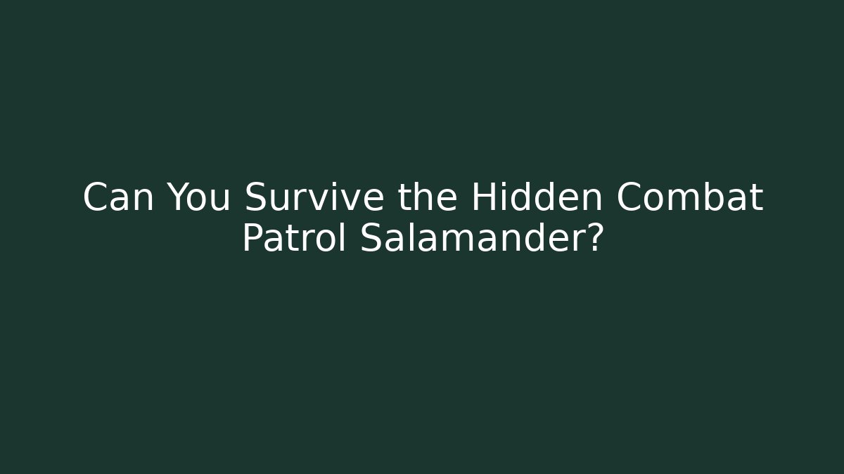 Can You Survive the Hidden Combat Patrol Salamander?