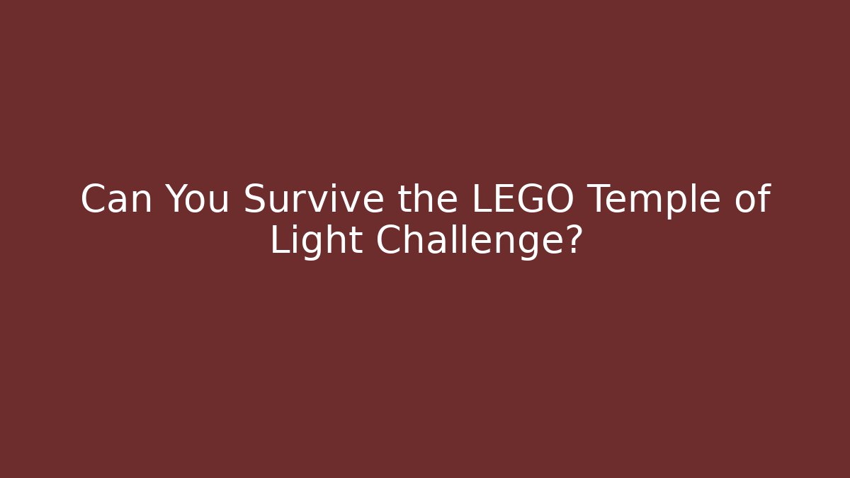 Can You Survive the LEGO Temple of Light Challenge?