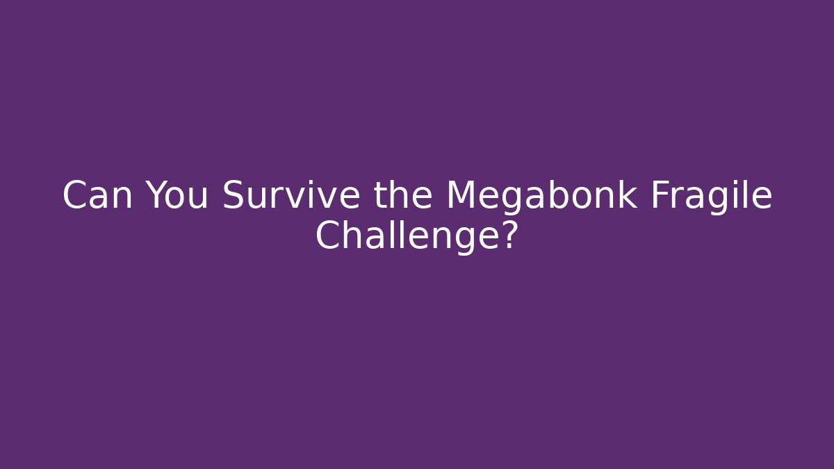 Can You Survive the Megabonk Fragile Challenge?