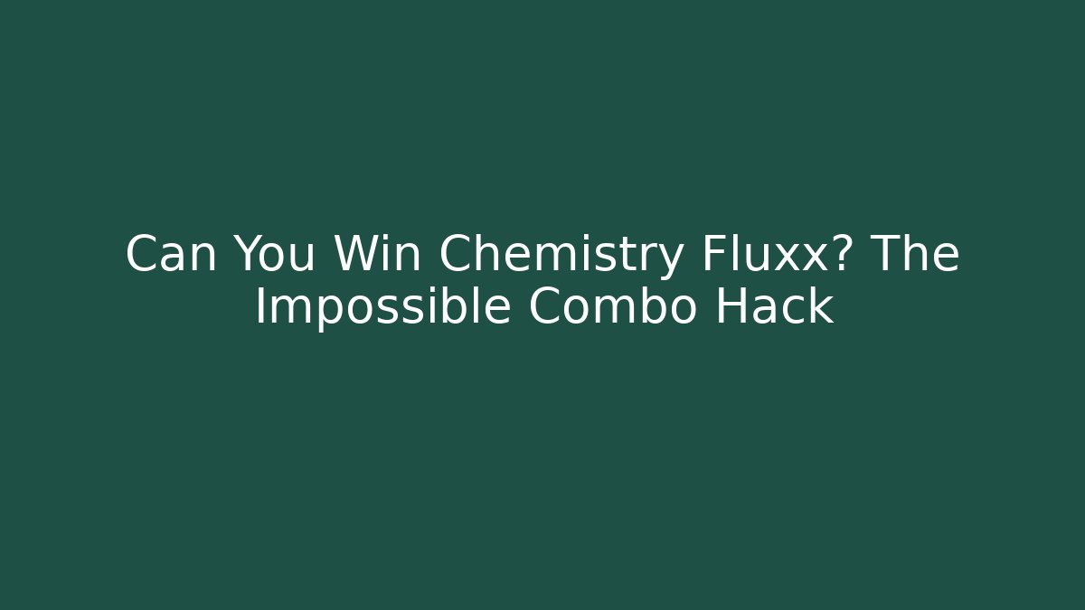 Can You Win Chemistry Fluxx? The Impossible Combo Hack - Buddy Program