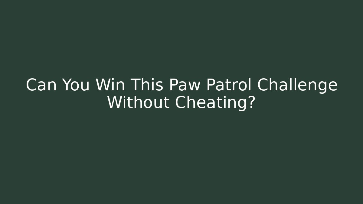 Can You Win This Paw Patrol Challenge Without Cheating?