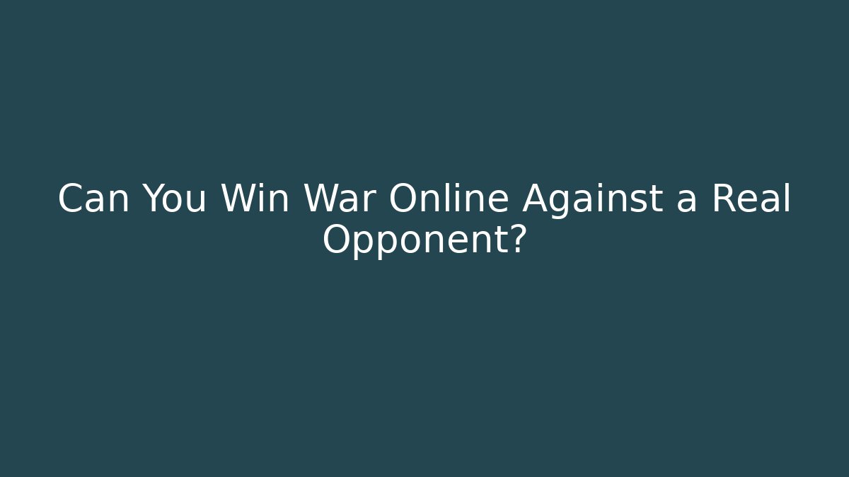 Can You Win War Online Against a Real Opponent?