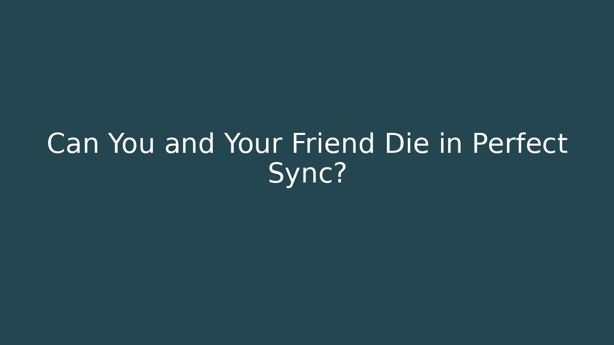 Can You and Your Friend Die in Perfect Sync? - Buddy Program