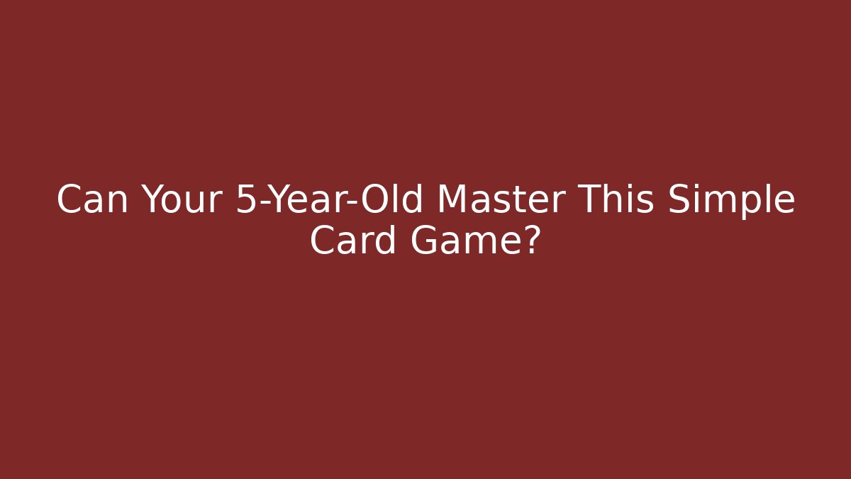 Can Your 5-Year-Old Master This Simple Card Game?