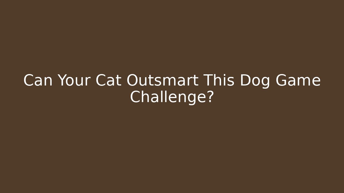 Can Your Cat Outsmart This Dog Game Challenge?