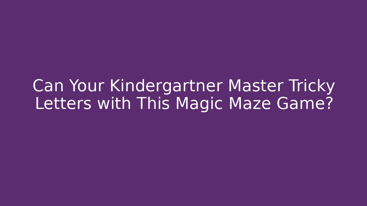 Can Your Kindergartner Master Tricky Letters with This Magic Maze Game? - Buddy Program