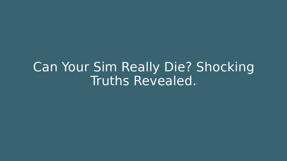 Can Your Sim Really Die? Shocking Truths Revealed. - Buddy Program