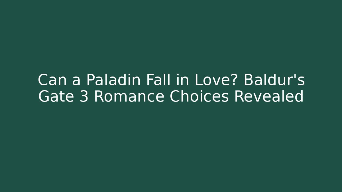 Can a Paladin Fall in Love? Baldur's Gate 3 Romance Choices Revealed - Buddy Program