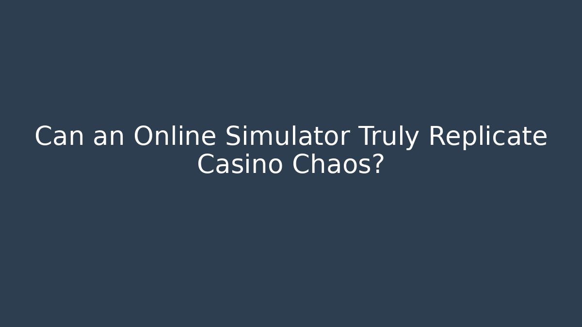 Can an Online Simulator Truly Replicate Casino Chaos?