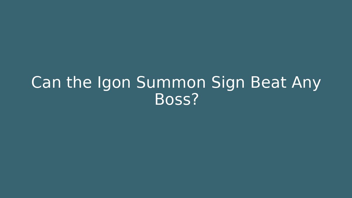 Can the Igon Summon Sign Beat Any Boss?