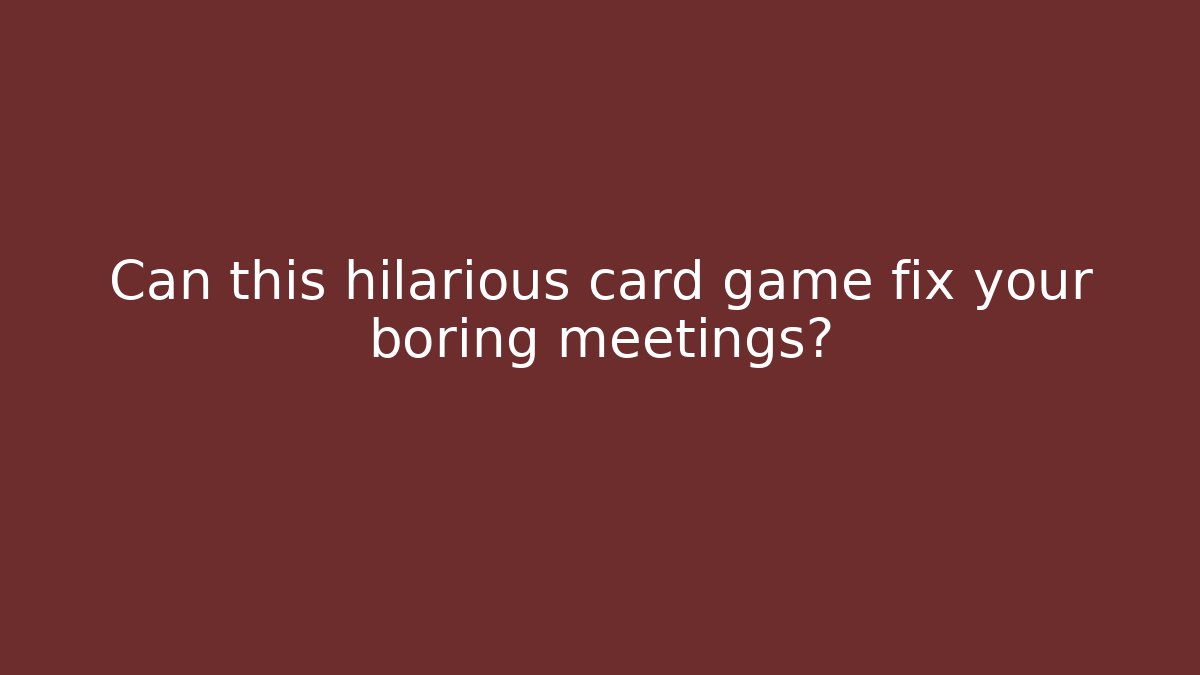Can this hilarious card game fix your boring meetings?