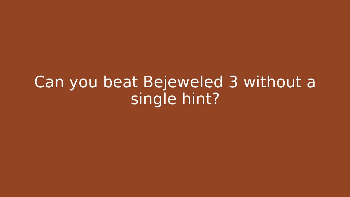 Can you beat Bejeweled 3 without a single hint? - Buddy Program