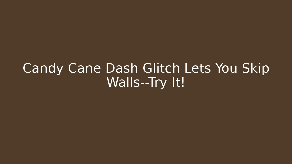 Candy Cane Dash Glitch Lets You Skip Walls—Try It! - Buddy Program