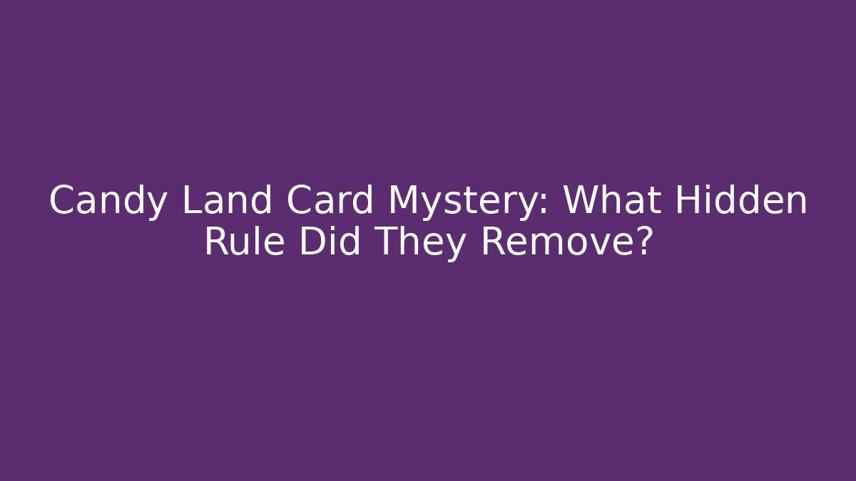 Candy Land Card Mystery: What Hidden Rule Did They Remove?