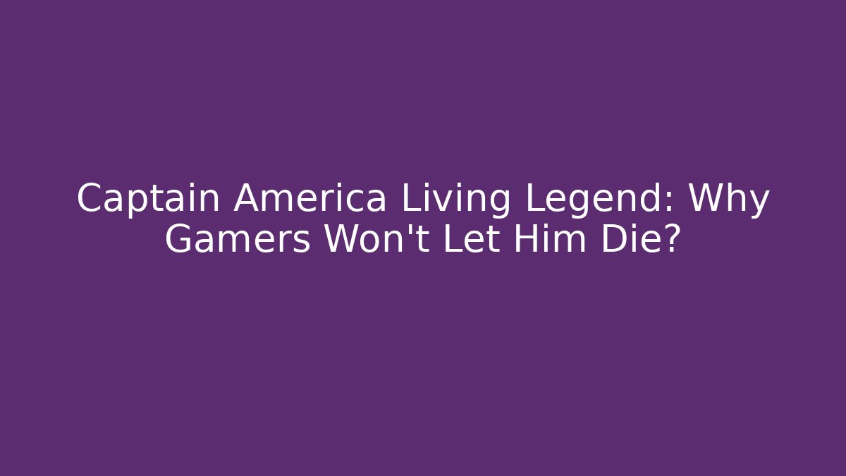 Captain America Living Legend: Why Gamers Won't Let Him Die?