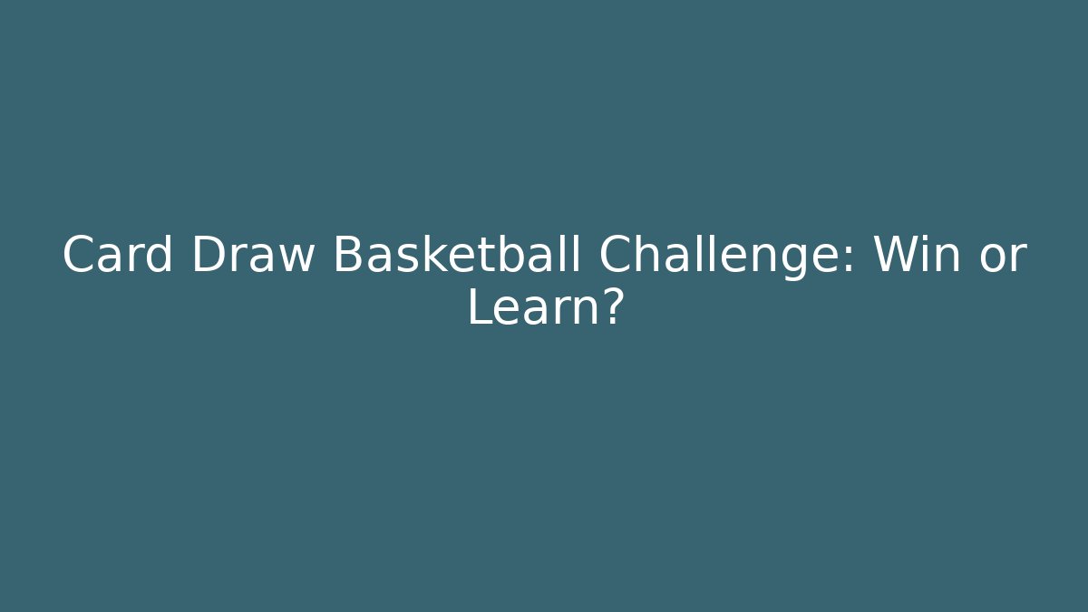 Card Draw Basketball Challenge: Win or Learn?