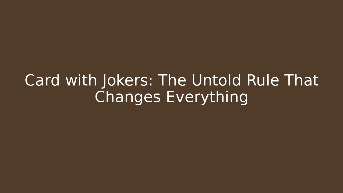 Card with Jokers: The Untold Rule That Changes Everything