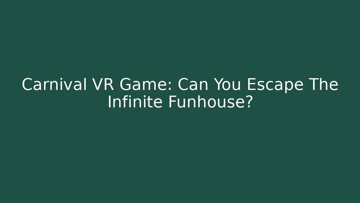 Carnival VR Game: Can You Escape The Infinite Funhouse?