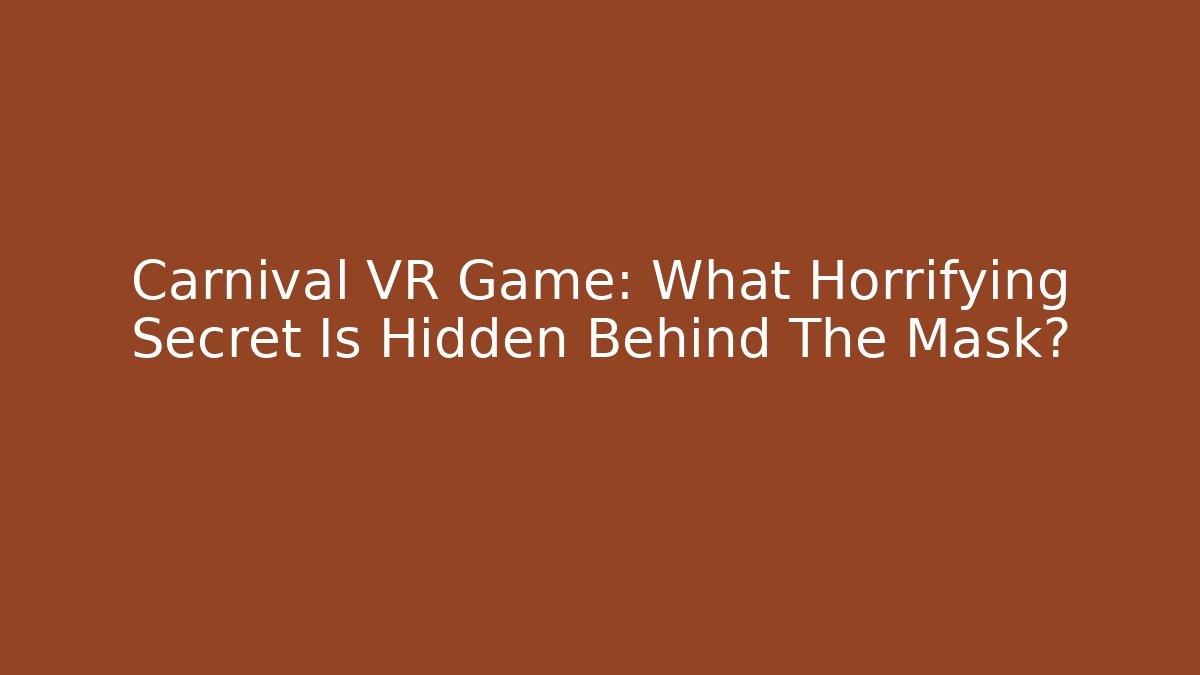 Carnival VR Game: What Horrifying Secret Is Hidden Behind The Mask? - Buddy Program