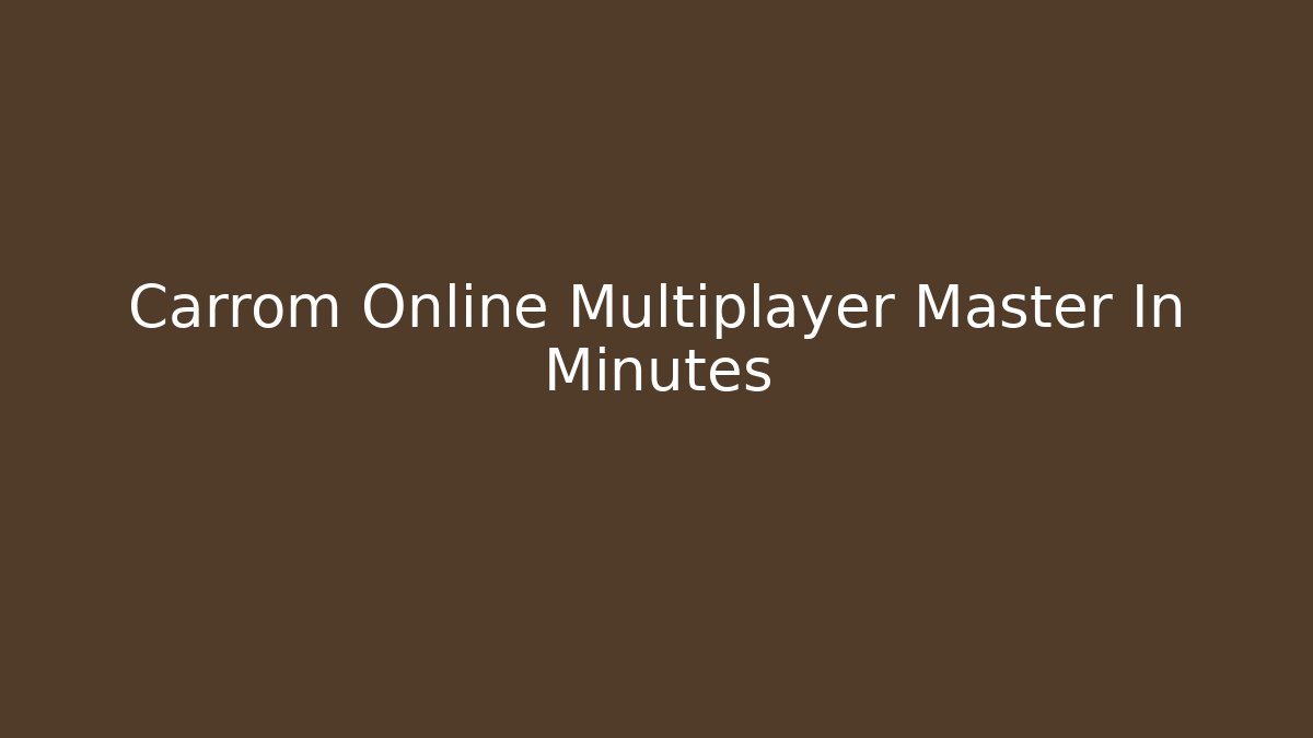 Carrom Online Multiplayer Master In Minutes
