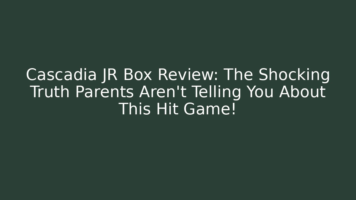 Cascadia JR Box Review: The Shocking Truth Parents Aren't Telling You About This Hit Game!