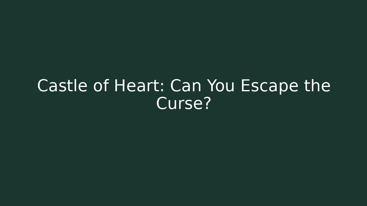Castle of Heart: Can You Escape the Curse?
