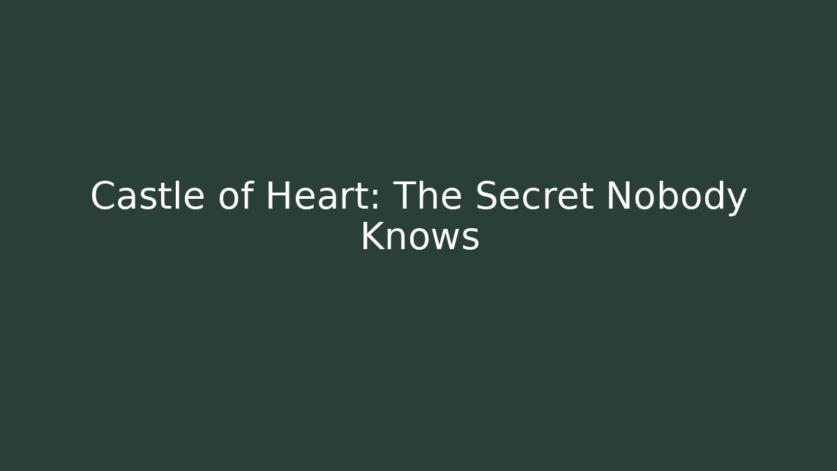 Castle of Heart: The Secret Nobody Knows