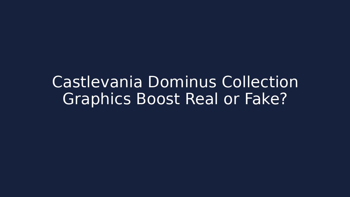 Castlevania Dominus Collection Graphics Boost Real or Fake?