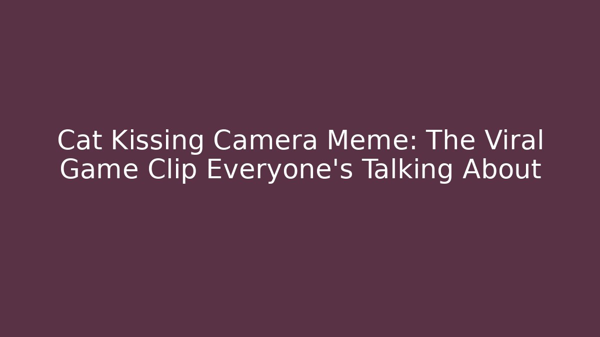 Cat Kissing Camera Meme: The Viral Game Clip Everyone’s Talking About