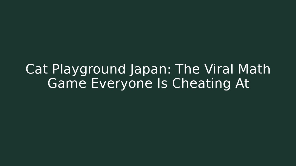Cat Playground Japan: The Viral Math Game Everyone Is Cheating At