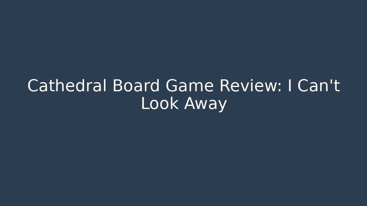 Cathedral Board Game Review: I Can't Look Away